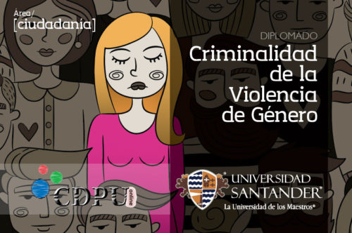 DIPLOMADO EN CRIMINALIDAD DE LA VIOLENCIA DE GÉNERO