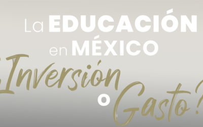 La Educación en México ¿Inversión o Gasto?