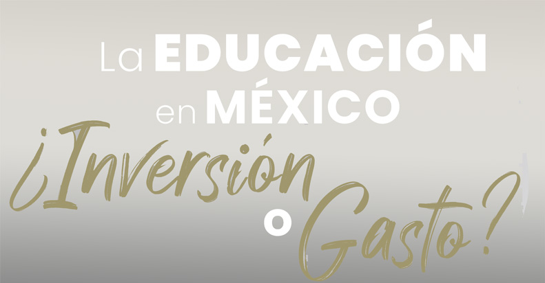 La Educación en México ¿Inversión o Gasto?